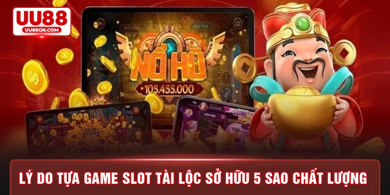 Lý do tựa game slot tài lộc sở hữu 5 sao chất lượng