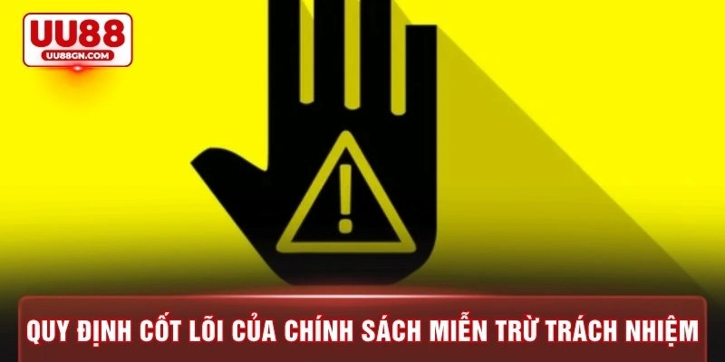 Quy định cốt lõi của chính sách miễn trừ trách nhiệm